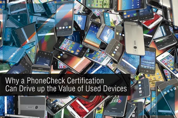 PhoneCheck 认证为何能提升二手设备的价值?